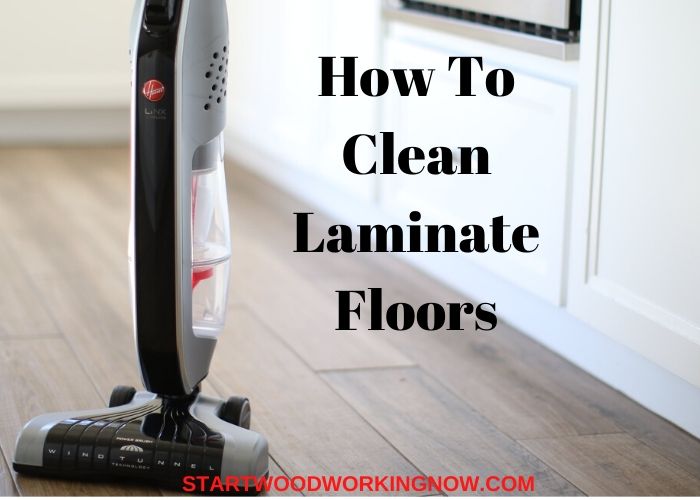 Clean Laminate Flooring: Best Tips and Tricks - Start Woodworking Now