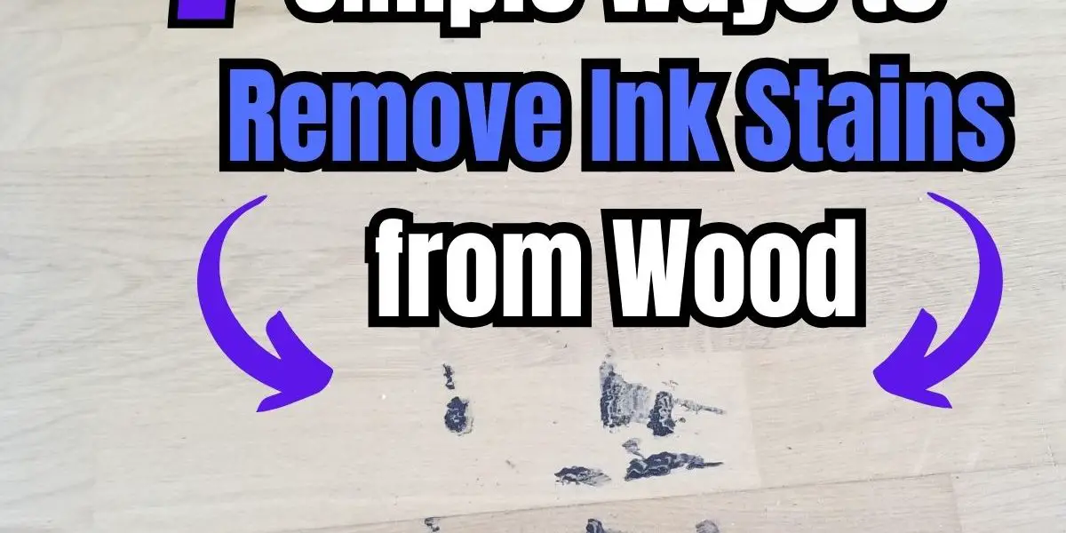 Simple Ways to Remove Ink Stains from Wood Surfaces