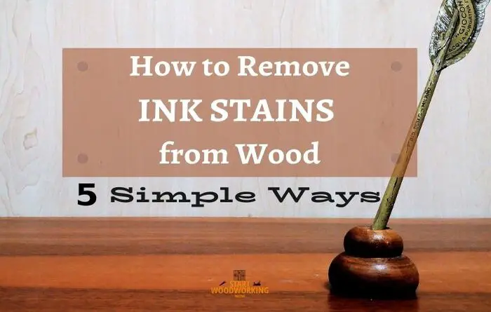 How to Remove Ink Stains from Wood [5 Simple Ways]