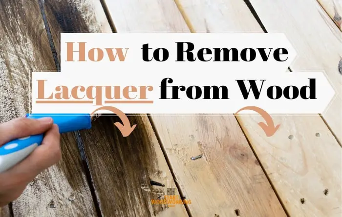 How To Remove Lacquer From Wood In 4, How To Remove Paint From Wood Furniture Without Damaging The Finish