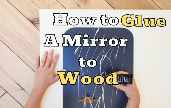 How To Glue A Mirror Wood Fast Effective Start Woodworking Now - What Can I Use To Stick My Mirror On The Wall