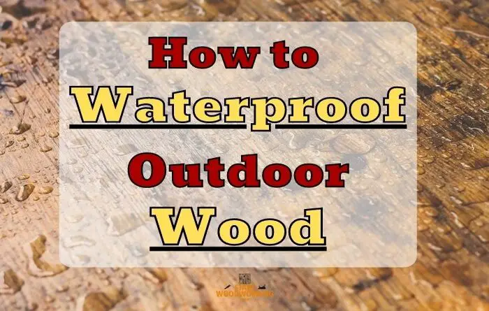 How to Waterproof Wood