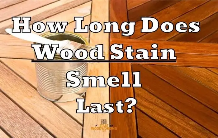 How Long Does Wood Stain Smell Last