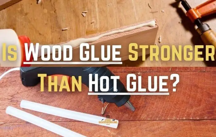 Is Wood Glue Stronger Than Hot Glue
