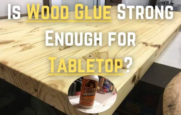 Is Wood Glue Strong Enough For Tabletop