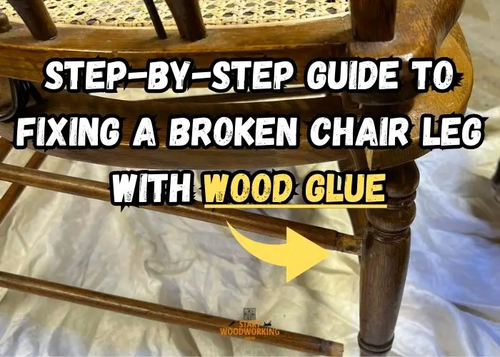 Step-by-Step Guide to Fixing a Broken Chair Leg with Wood Glue