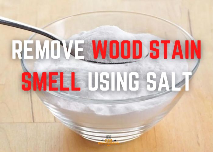eliminate wood stain smell using salt