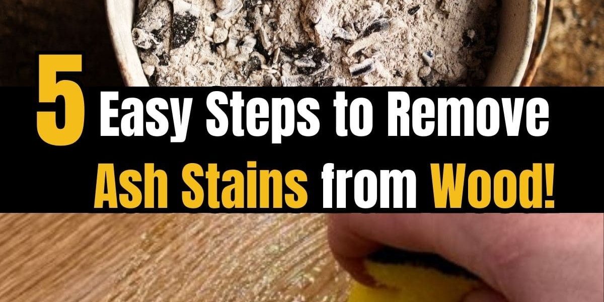 Steps to Remove Ash Stains from Wood Surfaces