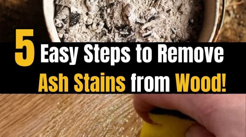 Steps to Remove Ash Stains from Wood Surfaces