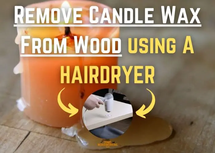 Remove Candle Wax From Wood using hairdryer
