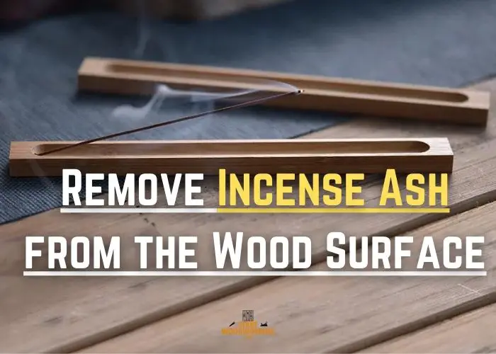 Remove Incense Ash from the Wood Surface