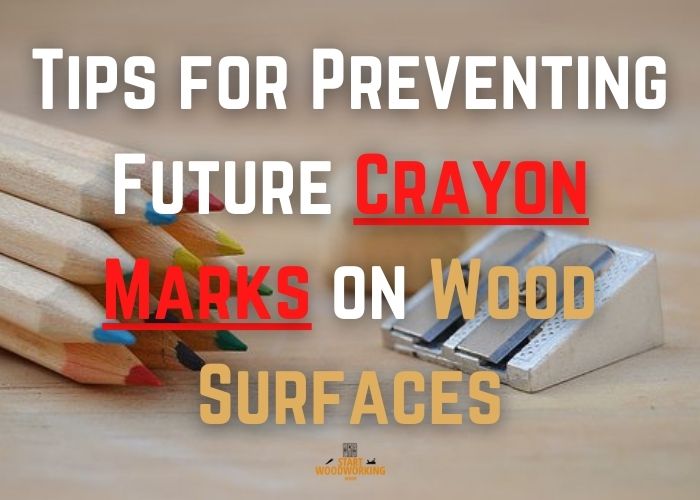 Tips for Preventing Future Crayon Marks on Wood Surfaces