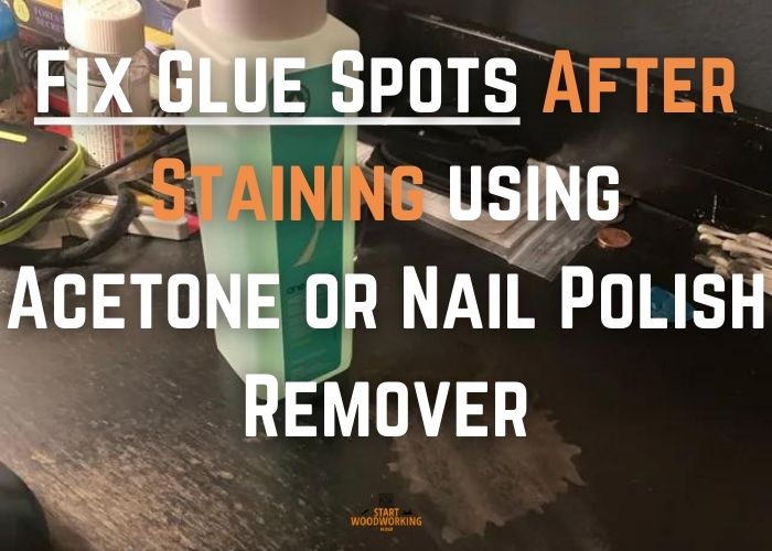 Using acetone or nail polish to remove Glue after First coat of Stain
