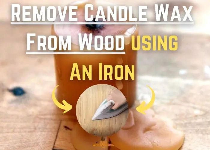 get rid of candle Wax from Wood using an iron