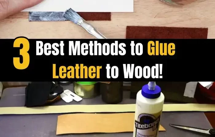 Glue Leather to Wood with 3 easy methods