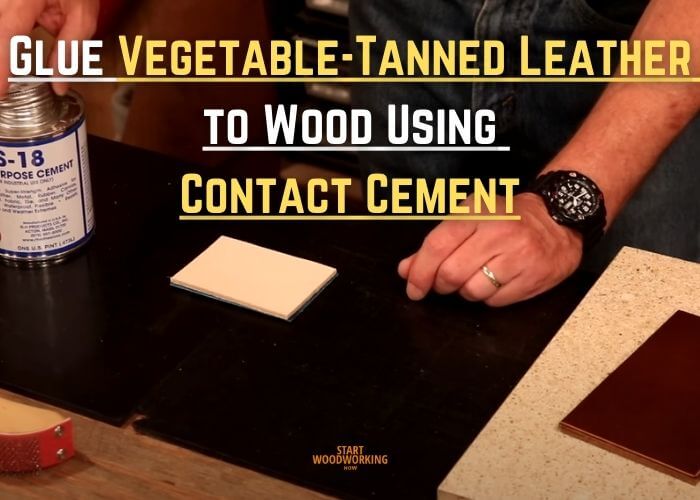 Glue Vegetable-Tanned Leather to Wood Using Contact Cement