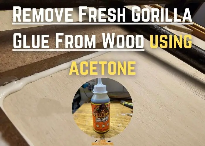 Remove Fresh Gorilla Glue From Wood Surface using acetone (by Start Woodworking Now)