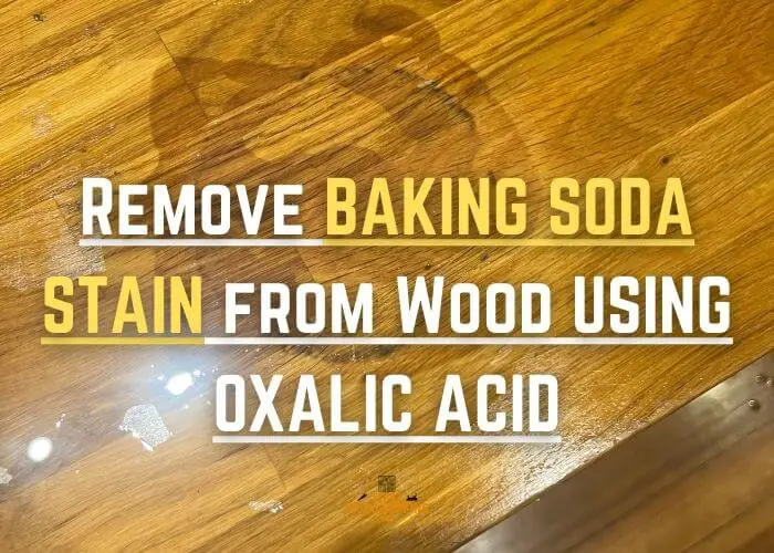 Using Oxalic Acid to remove baking soda stains from wood surface