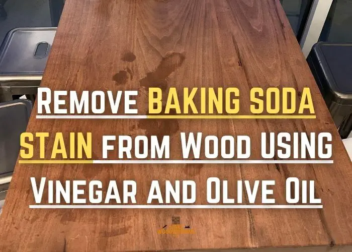 eliminate baking soda from wood using Vinegar and Olive Oil