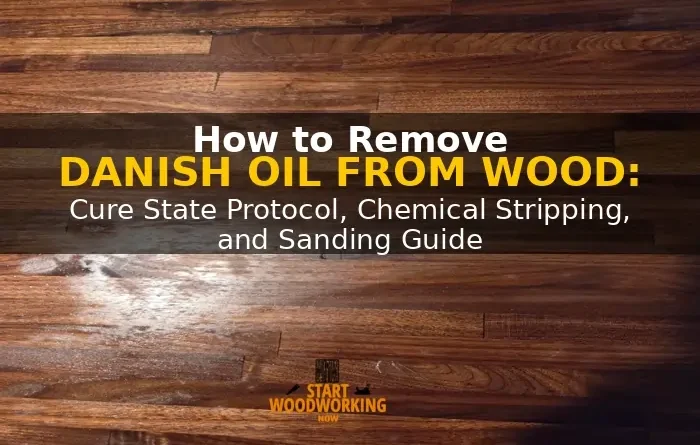 How to Remove Danish Oil from Wood Cure State Protocol, Chemical Stripping, and Sanding Guide