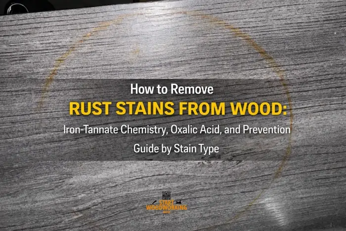 How to Remove Rust Stains from Wood Iron-Tannate Chemistry, Oxalic Acid, and Prevention Guide by Stain Type