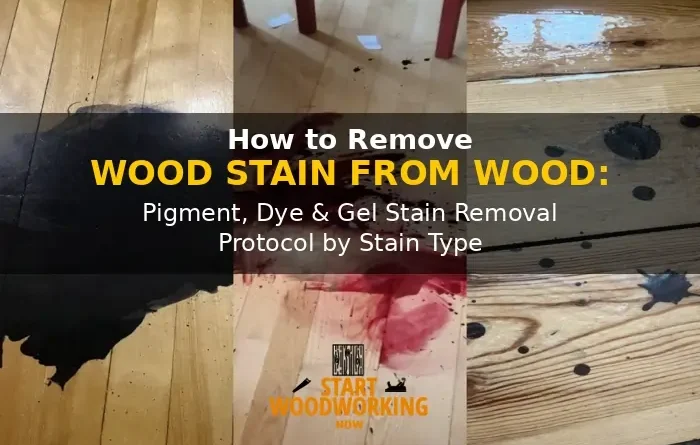How to Remove Wood Stain from Wood Pigment Stain, Dye Stain, and Gel Stain Removal Protocol by Stain Type